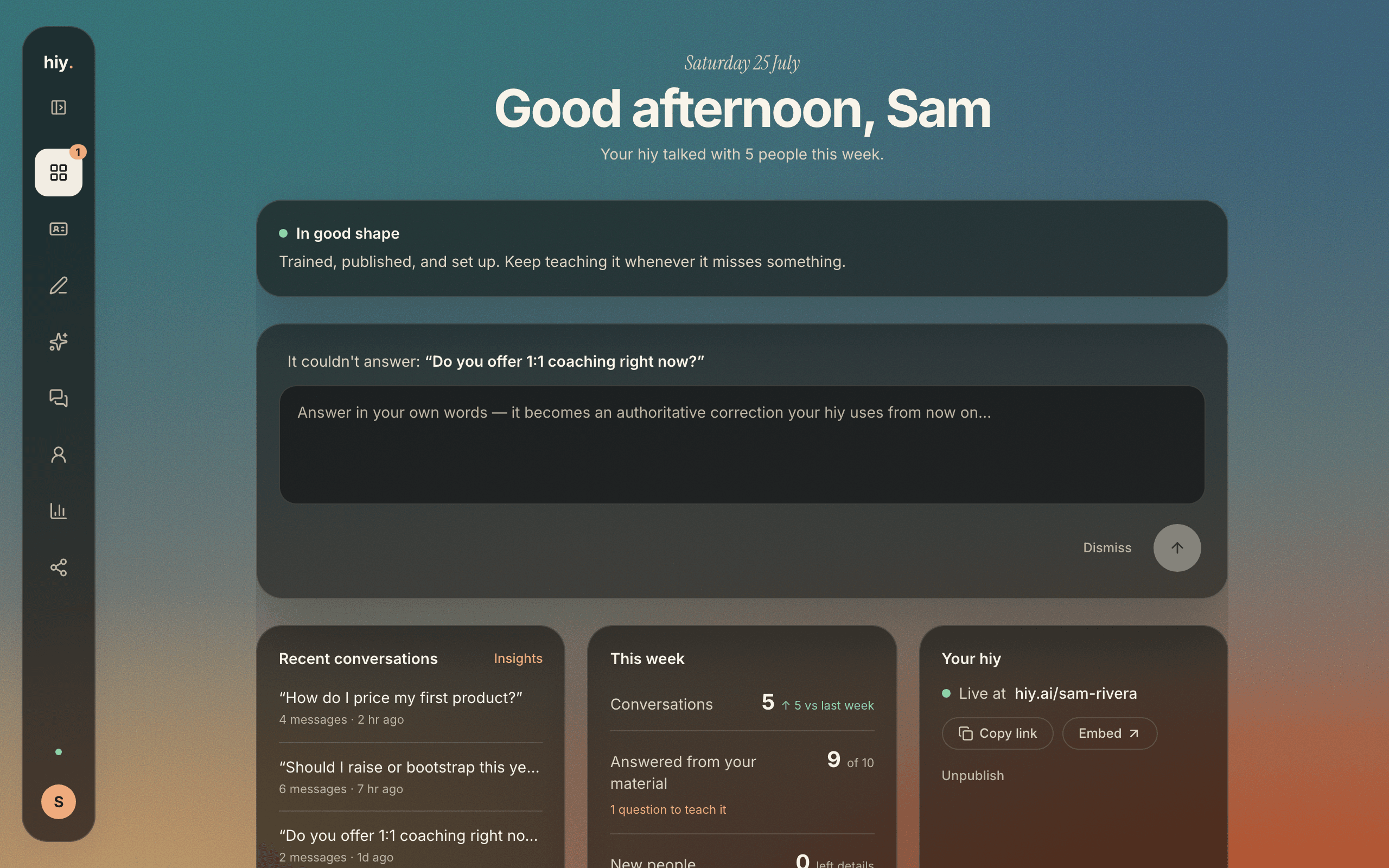 The hiy creator dashboard: a readiness reading with the next step, the teach-your-hiy composer holding an unanswered visitor question, recent conversations, and this week's coverage.