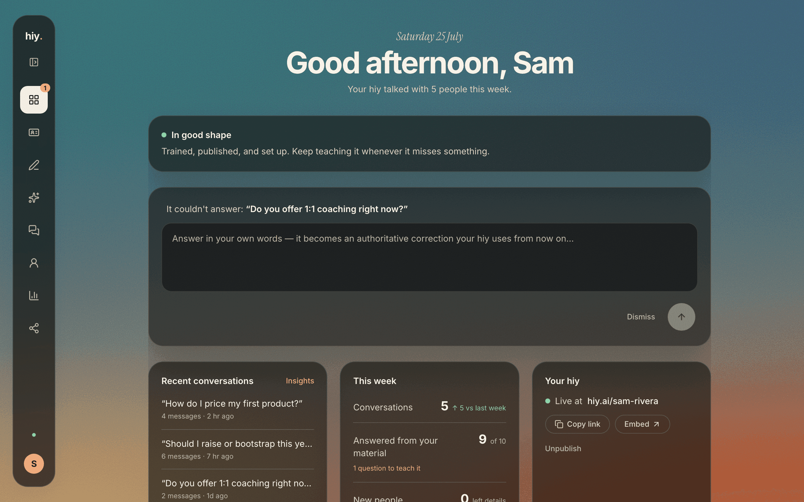 The hiy creator dashboard: a readiness reading with the next step, the teach-your-hiy composer holding an unanswered visitor question, recent conversations, and this week's coverage.